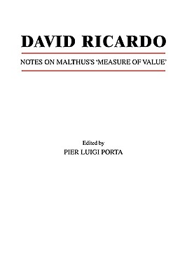 David Ricardo: Notes on Malthus's 'Measure of Value' - Porta, Pier Luigi, Professor (Editor)