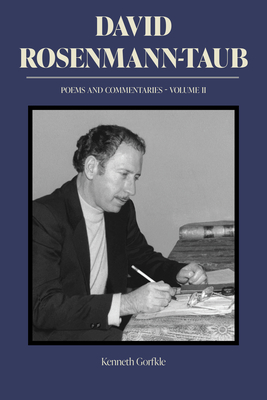 David Rosenmann-Taub: Poems and Commentaries: Volume II - Rosenmann-Taub, David, and Gorfkle, Kenneth (Translated by)