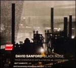 David Sanford: Black Noise
