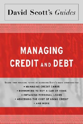 David Scott's Guide to Managing Credit and Debt - Scott, David Logan