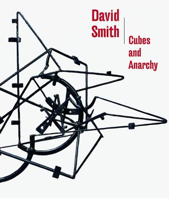 David Smith: Cubes and Anarchy - Eliel, Carol S, and Bedford, C (Contributions by), and Potts, A (Contributions by)