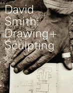 David Smith: Drawing + Sculpting - Nash, Steven, Professor, and Smith, Candida