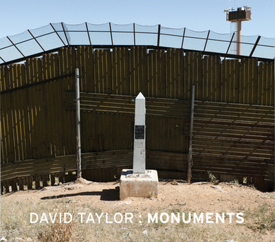 David Taylor: Monuments - Taylor, David, MD, Frcs, Frcp, Dsc(med) (Photographer), and Carter, Claire (Text by), and Arreola, Daniel (Text by)