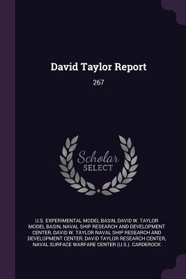 David Taylor Report: 267 - Basin, Us Experimental Model, and Basin, David W Taylor Model, and Naval Ship Research and Development Cent (Creator)