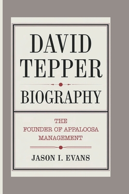 David Tepper Biography: The Founder Of Appaloosa Management - I Evans, Jason