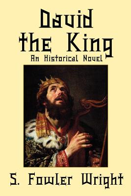 David the King: An Historical Novel - Wright, S Fowler