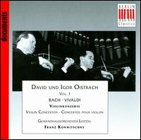 David und Igor Oistrach, Vol. 1 - Bach, Vivaldi: Violin Concertos - David Oistrakh (violin); Fritz Ramin (harpsichord); Hannes Kstner (harpsichord); Igor Oistrakh (violin);...