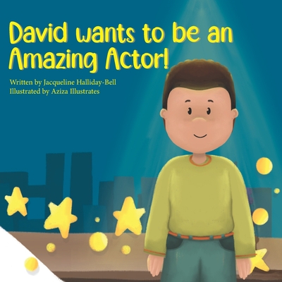 David wants to be an Amazing Actor! - Illustrates, Aziza, and Halliday-Bell, Jacqueline