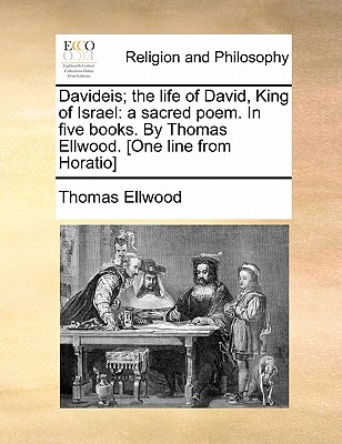 Davideis; The Life of David, King of Israel: A Sacred Poem. in Five Books. by Thomas Ellwood. [One Line from Horatio] - Ellwood, Thomas