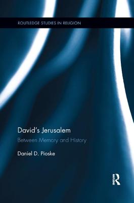 David's Jerusalem: Between Memory and History - Pioske, Daniel