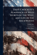 Davy Crockett's Almanack of Wild Sports of the West, and Life in the Backwoods