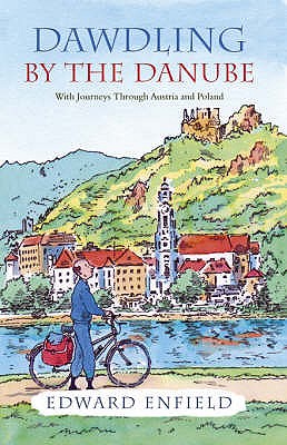 Dawdling by the Danube: With Journeys in Bavaria and Poland - Enfield, Edward