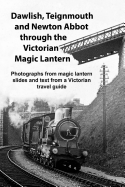 Dawlish, Teignmouth and Newton Abbot Through the Victorian Magic Lantern