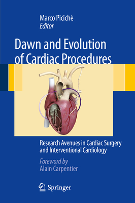 Dawn and Evolution of Cardiac Procedures: Research Avenues in Cardiac Surgery and Interventional Cardiology - Picich, Marco (Editor)