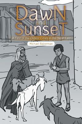 Dawn and Sunset: A Tale of the Oldest Cities in the Near East - Baizerman, Michael