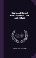 Dawn and Sunset Gold; Poems of Love and Nature