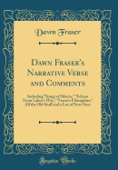 Dawn Fraser's Narrative Verse and Comments: Including "songs of Siberia," "echoes from Labor's War," "fraser's Filosophies," All the Old Stuff and a Lot of New Ones (Classic Reprint)