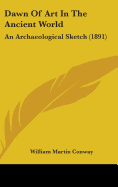 Dawn Of Art In The Ancient World: An Archaeological Sketch (1891)