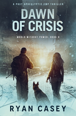 Dawn of Crisis: A Post Apocalyptic EMP Thriller - Casey, Ryan