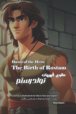 Dawn of the Hero - The Birth of Rostam: A Journey in Shahnameh for Kids in Farsi and English - Nazari, Reza