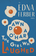 Dawn O'Hara, The Girl Who Laughed - An Edna Ferber Novel;With an Introduction by Rogers Dickinson