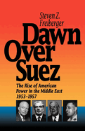 Dawn Over Suez: The Rise of American Power in the Middle East, 1953-1957