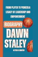 Dawn Staley Biography: From Player to Pioneer: A Legacy of Leadership and Empowerment