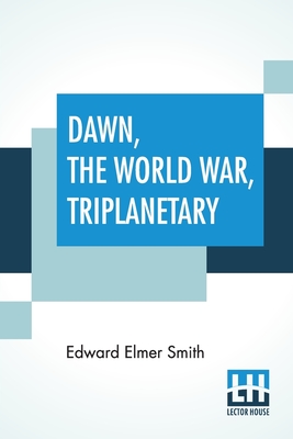 Dawn, The World War, Triplanetary: First Of The Famous Lensman Series - Smith, Edward Elmer