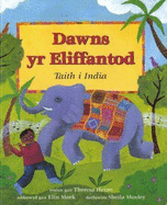 Dawns yr Eliffantod Taith i India - Heine, Theresa, and Meek, Elin (Translated by), and Moxley, Sheila (Illustrator)