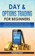 Day and Options trading for beginners: Ultimate guide to trading tools and tactics for make money with secret strategies, techniques, tips and tricks and master the financial markets