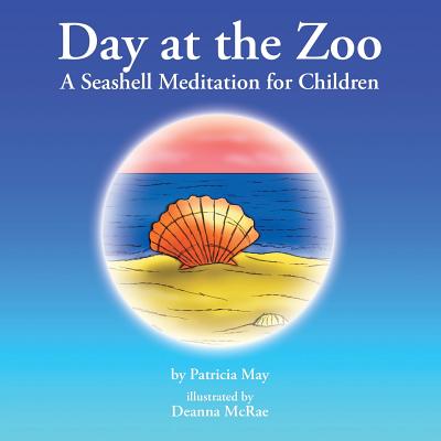 Day at the Zoo: A Seashell Meditation for Children - May, Patricia