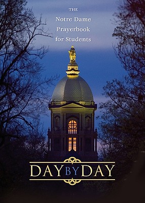Day by Day: The Notre Dame Prayer Book for Students - McNally, Thomas (Editor), and Storey, William George (Editor)