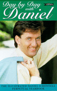 Day by Day with Daniel: The Illustrated Daniel O'Donnell Perpetual Yearbook - O'Donnell, Daniel, and Rowley, Eddie