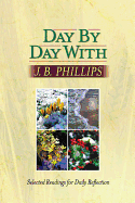 Day by Day with J. B. Phillips: Selected Readings for Daily Reflection