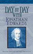 Day by Day with Jonathan Edwards: Selected Readings for Daily Reflection