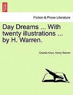 Day Dreams ... with Twenty Illustrations ... by H. Warren. - Knox, Charles, and Warren, Henry