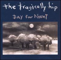 Day for Night - The Tragically Hip