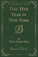 Day: Her Year in New York (Classic Reprint)