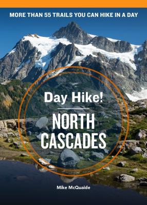 Day Hike! North Cascades, 4th Edition: More than 55 Washington State Trails You Can Hike in a Day - McQuaide, Mike