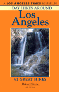 Day Hikes Around Los Angeles: 82 Great Hikes