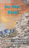 Day Hikes from the River: A Guide to 100 Hikes from Camps on the Colorado River in Grand Canyon National Park