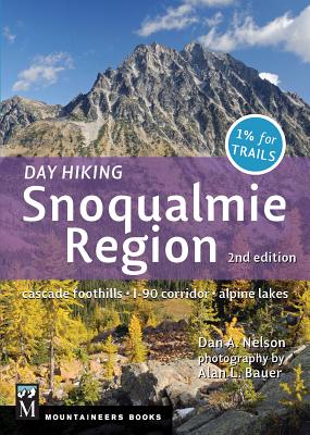 Day Hiking Snoqualmie Region: Cascade Foothills * I90 Corridor * Alpine Lakes, 2nd Edition - Nelson, Dan, and Bauer, Alan (Photographer)