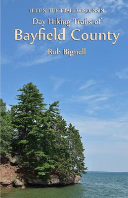 Day Hiking Trails of Bayfield County - Bignell, Rob