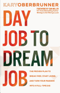 Day Job to Dream Job: The Proven Plan to Break Free, Start Living, and Turn Your Passion Into a Full-Time Gig