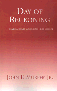 Day of Reckoning: The Massacre at Columbine High School - Murphy, John F, Jr.