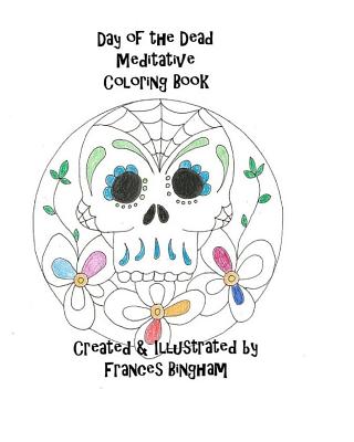 Day of the Dead Meditative Coloring Book - Bingham, Frances