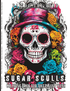 Day of the Dead Sugar Sculls Coloring Book for Adults and Teens: Black Pages Designs, a Relaxation and Stress Relief Activity for Dia de los Muertos Celebration