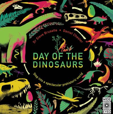 Day of the Dinosaurs: Step Into a Spectacular Prehistoric World - Brusatte, Steve