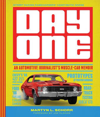 Day One: An Automotive Journalist's Muscle-Car Memoir - Schorr, Martyn L, and Oldham, Joe (Foreword by)