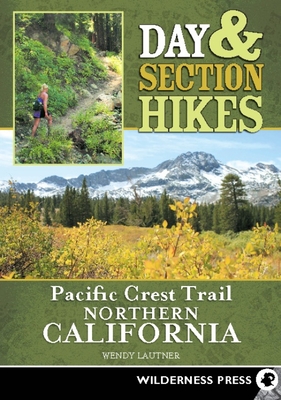 Day & Section Hikes Pacific Crest Trail: Northern California - Lautner, Wendy